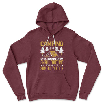 Camping - Spend A Fortune And Live Like A Poor Hoodie in Heather Maroon color